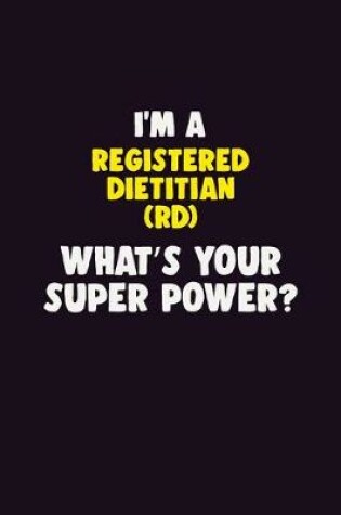 Cover of I'M A Registered dietitian (RD), What's Your Super Power?