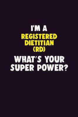 Book cover for I'M A Registered dietitian (RD), What's Your Super Power?