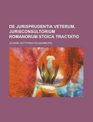 Book cover for de Jurisprudentia Veterum, Jurisconsultorium Romanorum Stoica Tractatio