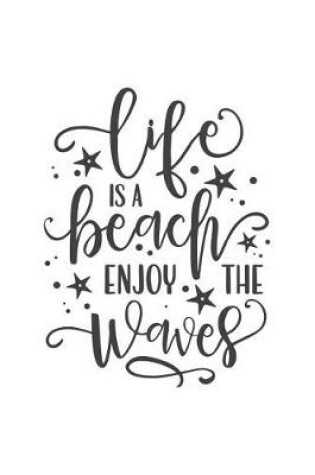 Cover of Life Is a Beach Enjoy the Waves