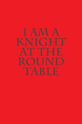 Book cover for I Am a Knight at the Round Table