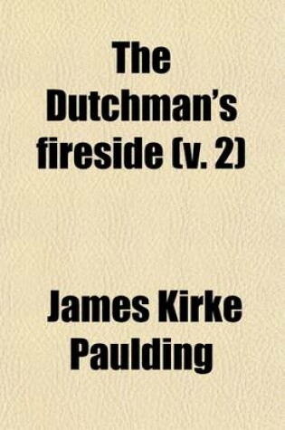Cover of The Dutchman's Fireside (Volume 2); A Tale