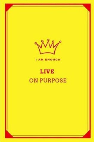 Cover of I Am Enough Live on Purpose