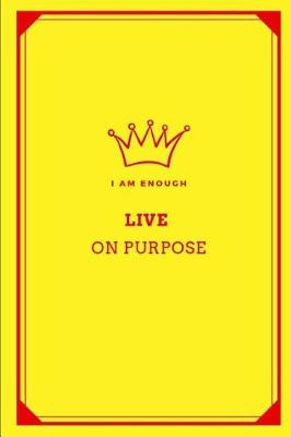 Book cover for I Am Enough Live on Purpose