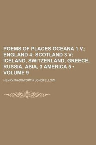 Cover of Poems of Places Oceana 1 V. (Volume 9); England 4 Scotland 3 V Iceland, Switzerland, Greece, Russia, Asia, 3 America 5