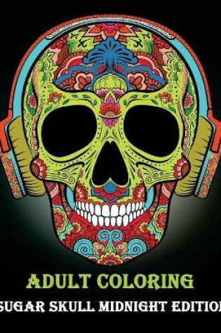 Cover of Adult Coloring Sugar Skull Midnight edition