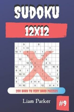 Cover of Sudoku X 12x12 - 200 Hard to Very Hard Puzzles vol.9