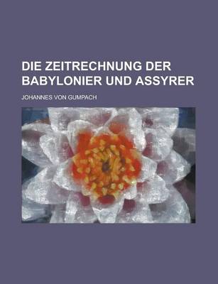 Book cover for Die Zeitrechnung Der Babylonier Und Assyrer