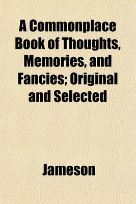 Book cover for A Commonplace Book of Thoughts, Memories, and Fancies; Original and Selected