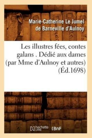 Cover of Les Illustres Fees, Contes Galans . Dedie Aux Dames (Par Mme d'Aulnoy Et Autres) (Ed.1698)