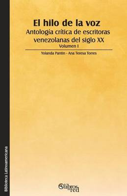 Cover of El Hilo de la Voz. Antologia Critica de Escritoras Venezolanas del Siglo XX. Volumen I