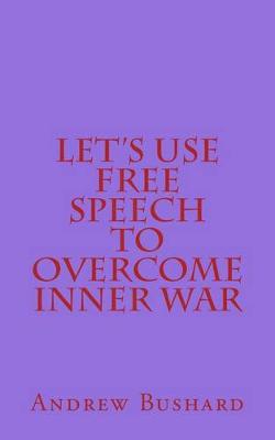 Book cover for Let's Use Free Speech to Overcome Inner War