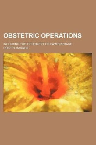 Cover of Obstetric Operations; Including the Treatment of Hamorrhage