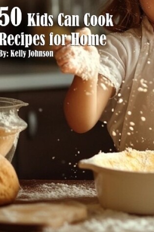 Cover of 50 Kids Can Cook Recipes for Home