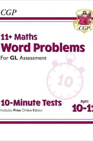 Cover of 11+ GL 10-Minute Tests: Maths Word Problems - Ages 10-11 Book 1 (with Online Edition)