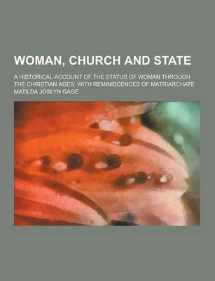 Book cover for Woman, Church and State; A Historical Account of the Status of Woman Through the Christian Ages