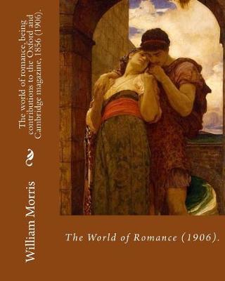 Book cover for The world of romance, being contributions to the Oxford and Cambridge magazine, 1856 (1906). By