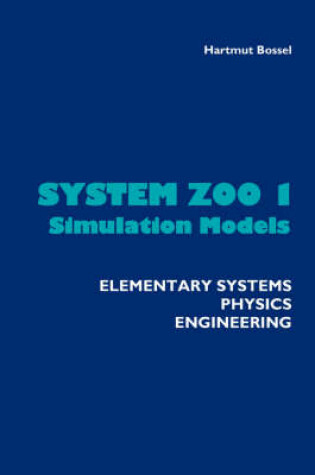 Cover of System Zoo 1 Simulation Models - Elementary Systems, Physics, Engineering