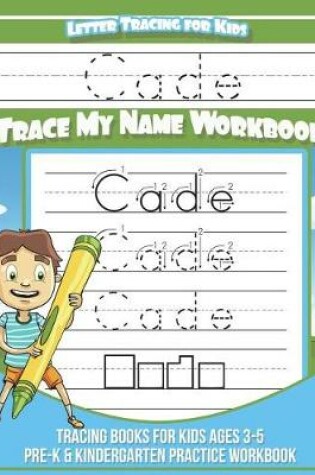 Cover of Cade Letter Tracing for Kids Trace My Name Workbook