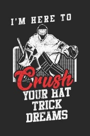 Cover of I'm Here To Crush Your Hat Trick Dreams