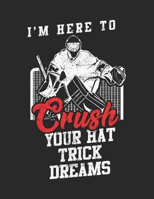 Book cover for I'm Here To Crush Your Hat Trick Dreams