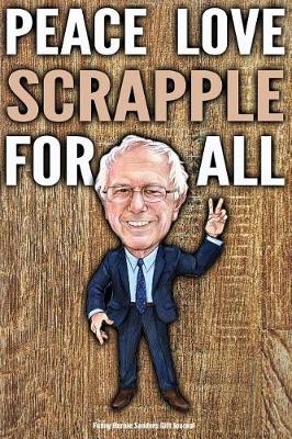 Book cover for Funny Bernie Sanders Gift Journal Peace Love Scrapple For All