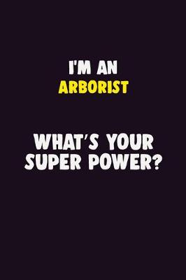 Book cover for I'M An Arborist, What's Your Super Power?