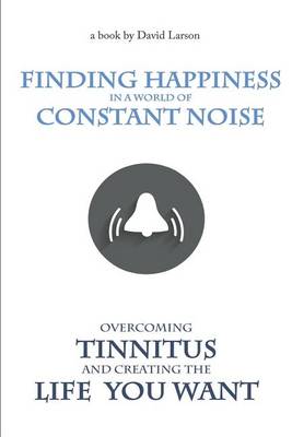 Book cover for Finding Happiness in a World of Constant Noise