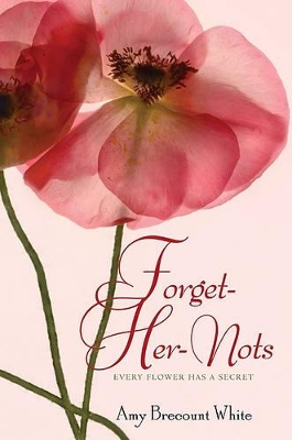 Forget-Her-Nots by Amy Brecount White