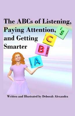 Cover of The ABCs of Listening, Paying Attention, and Getting Smarter