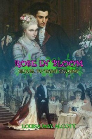 Cover of ROSE IN BLOOM SEQUEL TO "EIGHT COUSINS" BY LOUISA MAY ALCOTT ( Classic Edition Illustrations )