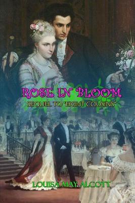 Book cover for ROSE IN BLOOM SEQUEL TO "EIGHT COUSINS" BY LOUISA MAY ALCOTT ( Classic Edition Illustrations )