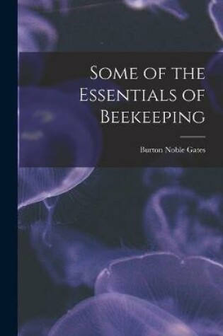 Cover of Some of the Essentials of Beekeeping
