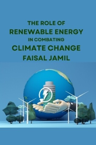 Cover of The Role of Renewable Energy in Combating Climate Change