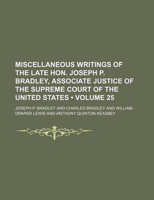 Book cover for Miscellaneous Writings of the Late Hon. Joseph P. Bradley, Associate Justice of the Supreme Court of the United States (Volume 25)