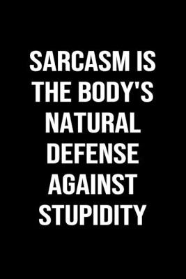 Book cover for Sarcasm Is The Body's Natural Defense Against Stupidity