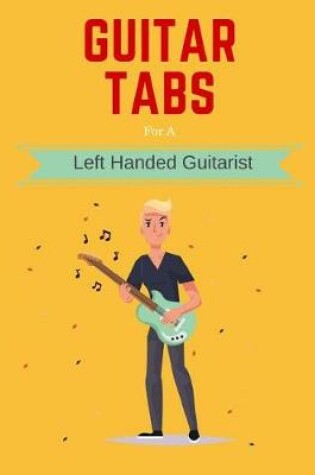 Cover of Guitar Tabs for a Left Handed Guitarist