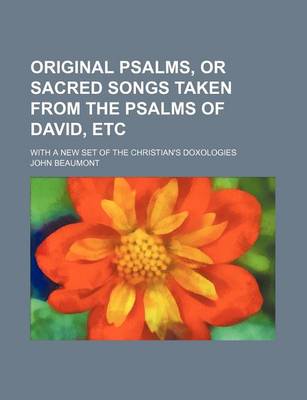 Book cover for Original Psalms, or Sacred Songs Taken from the Psalms of David, Etc; With a New Set of the Christian's Doxologies