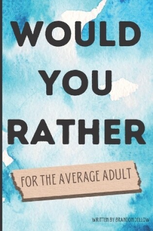 Cover of Would You Rather for the Average Adult
