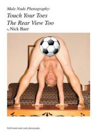 Cover of Male Nude Photography- Touch Your Toes The Rear View Too