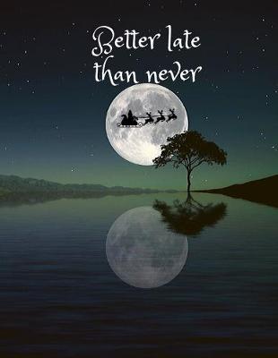 Book cover for Better late than never