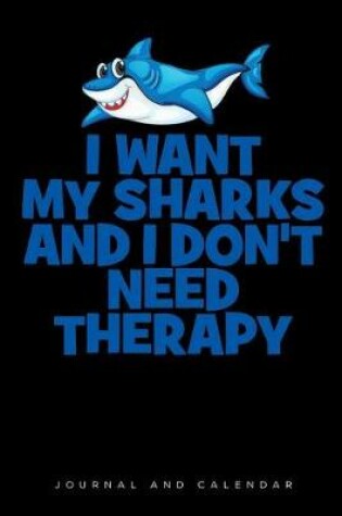 Cover of I Want My Sharks and I Don't Need Therapy