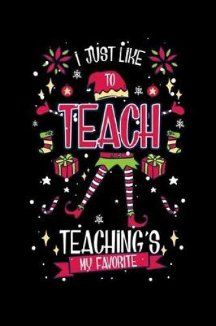 Cover of I Just Like To Teach Teaching's My Favorite