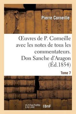 Book cover for Oeuvres de P. Corneille Avec Les Notes de Tous Les Commentateurs. Tome 7 Don Sanche d'Aragon