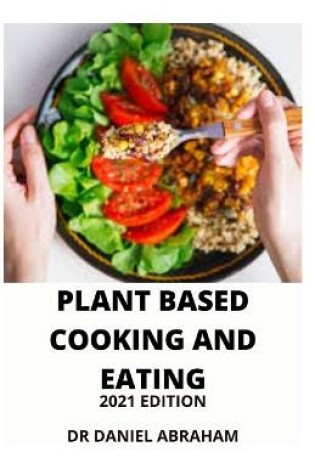 Cover of Plant Based Cooking and Eating 2021 Edition