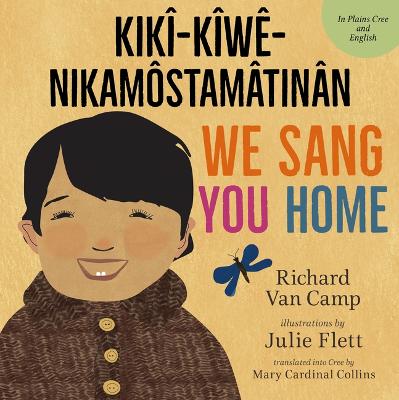 Book cover for We Sang You Home / Ka Kîweh Nikamôstamâtinân