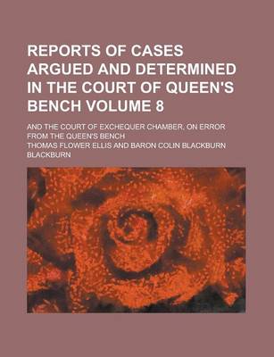 Book cover for Reports of Cases Argued and Determined in the Court of Queen's Bench; And the Court of Exchequer Chamber, on Error from the Queen's Bench Volume 8