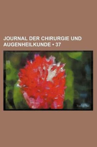 Cover of Journal Der Chirurgie Und Augenheilkunde (37)