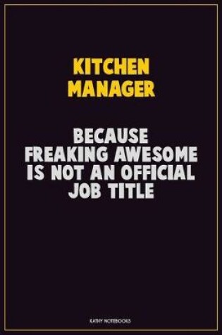 Cover of Kitchen Manager, Because Freaking Awesome Is Not An Official Job Title