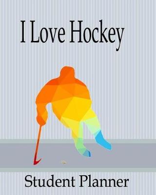 Book cover for I Love Hockey Student Planner